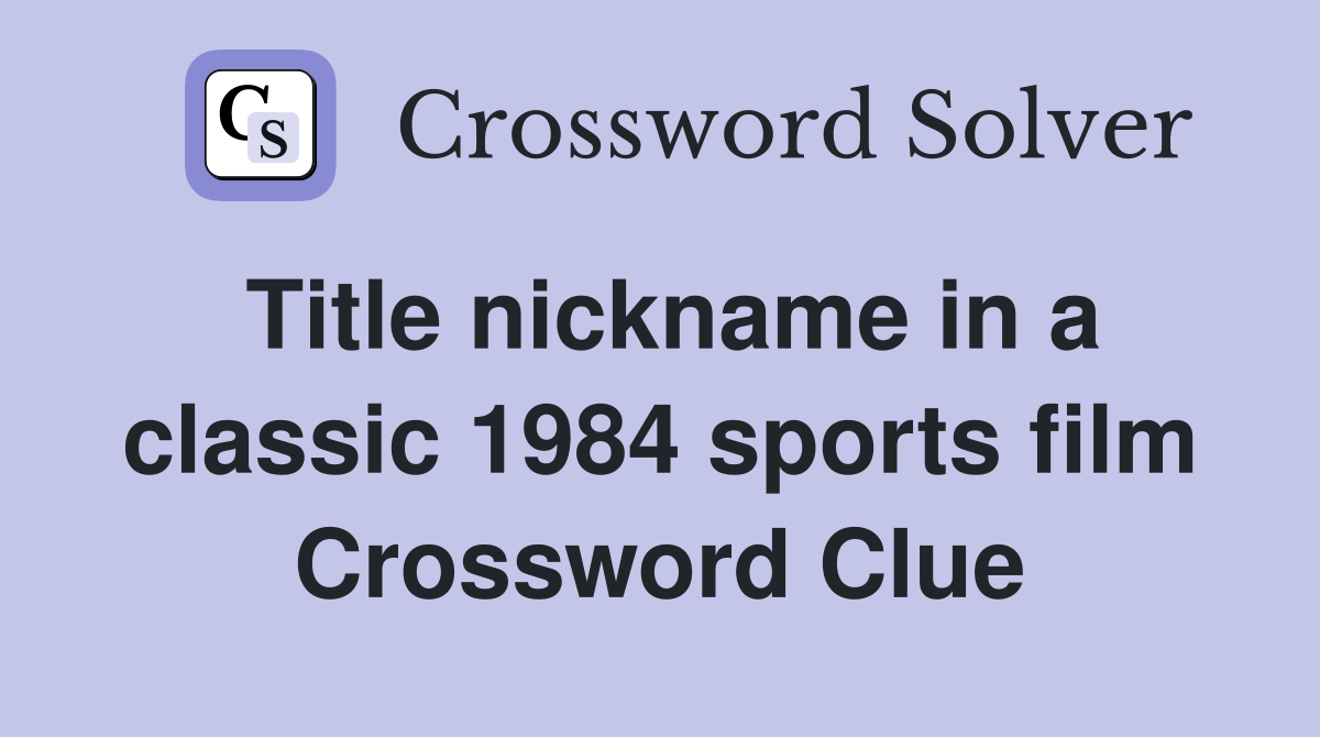 Title nickname in a classic 1984 sports film Crossword Clue